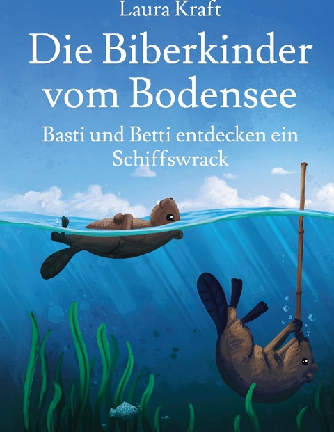 Die Biberkinder vom Bodensee - Laura Kraft