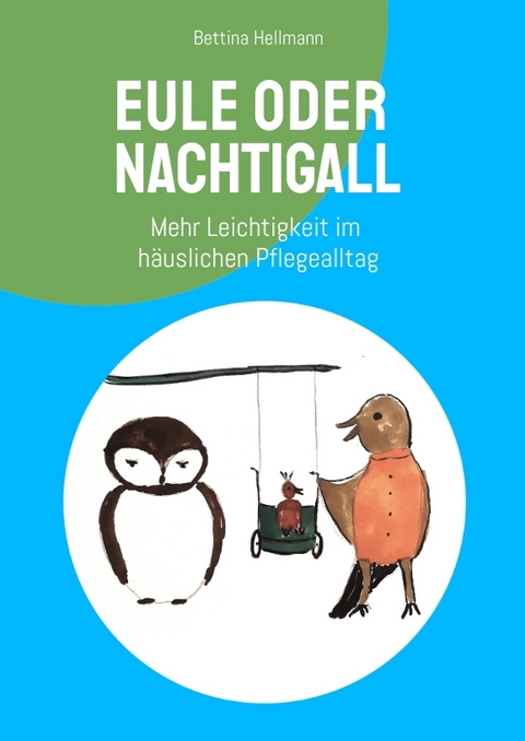 Eule oder Nachtigall - Resilienz für pflegende Angehörige - Bettina Hellmann