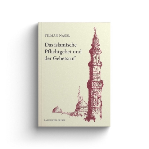 Das islamische Pflichtgebet und der Gebetsruf - Tilman Nagel