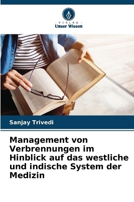 Management von Verbrennungen im Hinblick auf das westliche und indische System der Medizin - Sanjay Trivedi