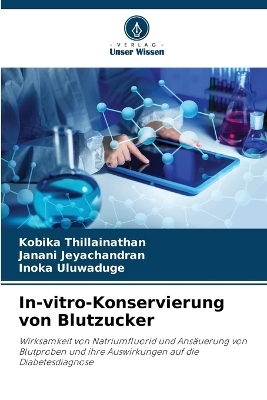 In-vitro-Konservierung von Blutzucker - Kobika Thillainathan, Janani Jeyachandran, Inoka Uluwaduge