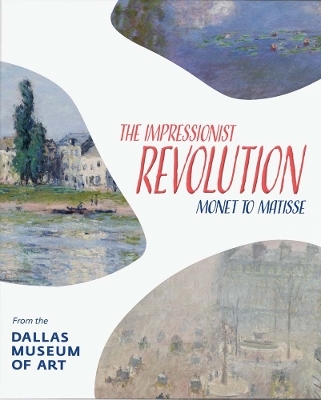 The Impressionist Revolution - Nicole R Myers