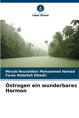 �strogen ein wunderbares Hormon - Mosab Nouraldein Mohammed Hamad, Fania Abdallah Elbadri