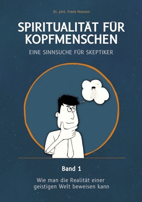 Spiritualität für Kopfmenschen - Eine Sinnsuche für Skeptiker (Band 1) - Frank Niessen