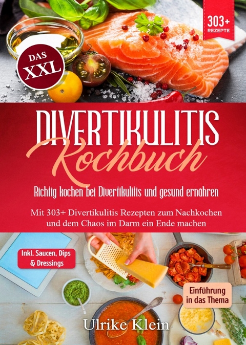 Das XXL Divertikulitis Kochbuch – Richtig kochen bei Divertikulitis und gesund ernähren - Ulrike Klein