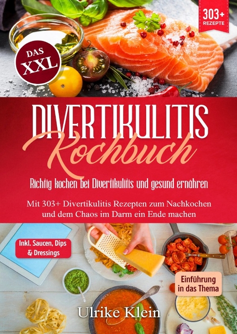 Das XXL Divertikulitis Kochbuch – Richtig kochen bei Divertikulitis und gesund ernähren - Ulrike Klein