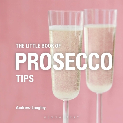 The Little Book of Prosecco Tips - Andrew Langley