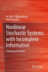 Nonlinear Stochastic Systems with Incomplete Information -  Bo Shen,  Huisheng Shu,  Zidong Wang