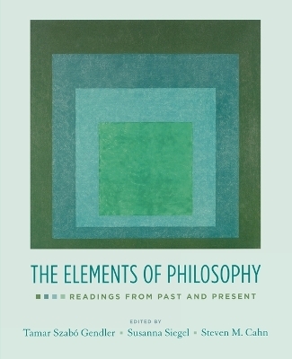 The Elements of Philosophy - Tamar Szabo Gendler, Susanna Siegel, Steven M. Cahn