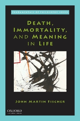 Death, Immortality, and Meaning in Life - John Martin Fischer