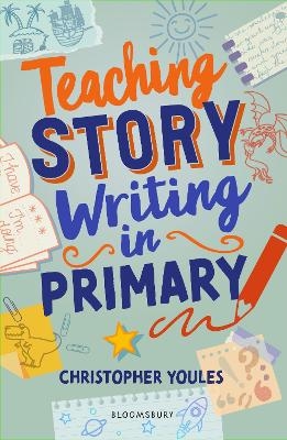 Teaching Story Writing in Primary - Christopher Youles