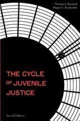 The Cycle of Juvenile Justice - Bernard, Thomas J.; Kurlychek, Megan C.