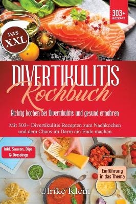 Das XXL Divertikulitis Kochbuch – Richtig kochen bei Divertikulitis und gesund ernähren - Ulrike Klein