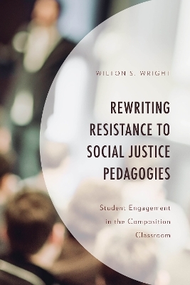 Rewriting Resistance to Social Justice Pedagogies - Wilton S. Wright