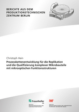 Prozesskettenentwicklung für die Replikation und die Qualifizierung komplexer Mikrobauteile mit mikrooptischen Funktionsstrukturen - Christoph Hein