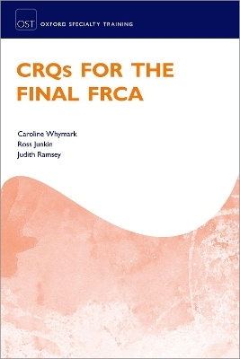 CRQs for the Final FRCA - Caroline Whymark, Ross Junkin, Judith Ramsey