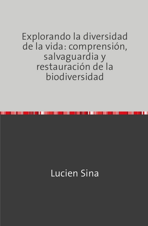 Explorando la diversidad de la vida: comprensión, salvaguardia y restauración de la biodiversidad - Lucien Sina