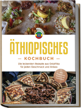 Äthiopisches Kochbuch: Die leckersten Rezepte aus Ostafrika für jeden Geschmack und Anlass - inkl. Fingerfood, Desserts & Getränken - Kiano Abioye