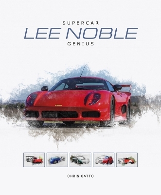 Lee Noble – Supercar Genius - Christopher Catto