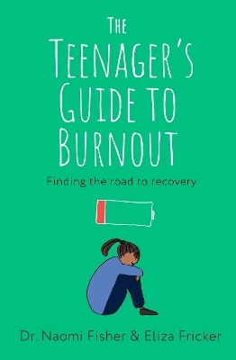 The Teenager's Guide to Burnout - Dr. Naomi Fisher, Eliza Fricker