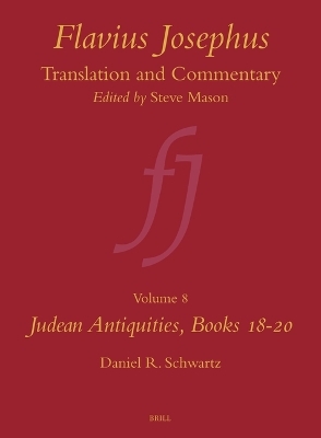 Flavius Josephus: Translation and Commentary, Volume 8: Judean Antiquities, Books 18-20 - Daniel R. Schwartz