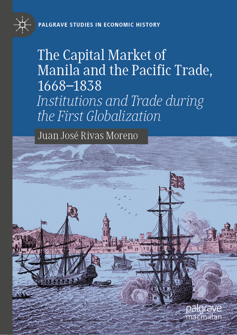 The Capital Market of Manila and the Pacific Trade, 1668-1838 - Juan José Rivas Moreno