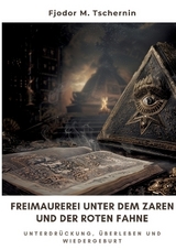 Freimaurerei unter dem Zaren und der Roten Fahne - Fjodor M. Tschernin