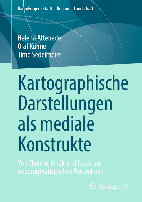 Kartographische Darstellungen als mediale Konstrukte - Helena Atteneder, Olaf Kühne, Timo Sedelmeier