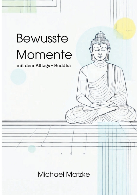 Bewusste Momente - Michael Matzke