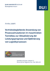 Vortriebsbegleitende Anwendung von Prozesssimulationen im maschinellen Tunnelbau zur Aktualisierung der Leistungsprognose und Optimierung von Logistikprozessen - Annika Jodehl