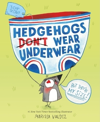 Hedgehogs Don't Wear Underwear - Marissa Valdez