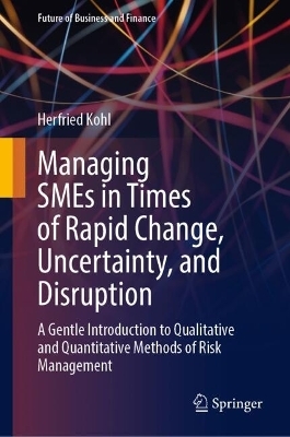 Managing SMEs in Times of Rapid Change, Uncertainty, and Disruption - Herfried Kohl