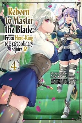 Reborn to Master the Blade: From Hero-King to Extraordinary Squire ?, Vol. 4 (manga) -  Hayaken