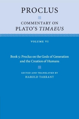 Proclus: Commentary on Plato's Timaeus: Volume 6, Book 5: Proclus on the Gods of Generation and the Creation of Humans -  Proclus