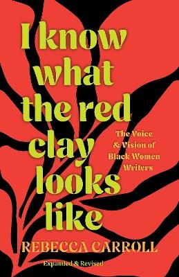 I Know What the Red Clay Looks Like - Rebecca Carroll