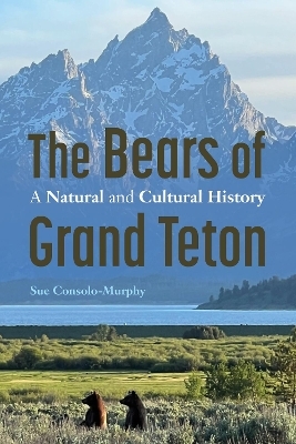 The Bears of Grand Teton - Sue Consolo-Murphy