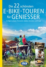 Die 22 schönsten E-Bike-Touren für Genießer im Alpenvorland, Österreich, Südtirol, Venetien und Friaul - 