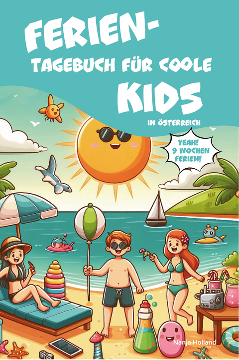 Ferientagebuch für coole Kids - für Reise, Urlaub und Ferien zu Hause - Nanja Holland