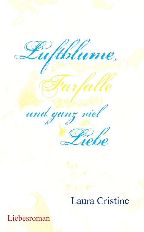 Luftblume, Farfalle und ganz viel Liebe - Laura Cristine