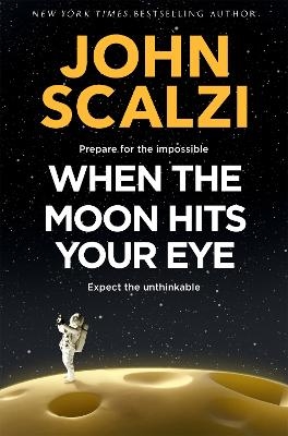 When the Moon Hits Your Eye - John Scalzi