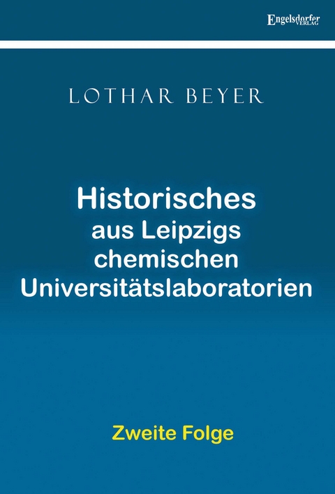 Historisches aus Leipzigs Chemischen Universitätslaboratorien – Zweite Folge - Lothar Beyer