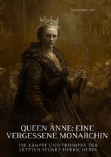 Queen Anne: Eine vergessene Monarchin - Eilidh MacLeod