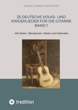 25 Deutsche Volks- und Kinderlieder für die Gitarre Band 1 - Jeoma Flores