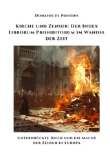 Kirche und Zensur: Der Index Librorum Prohibitorum im Wandel der Zeit - Dominicus Pontini