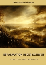 Reformation in der Schweiz - Peter Stadelmann