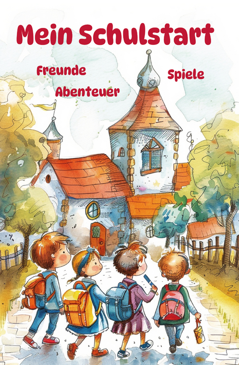 Mein Schulstart - Freunde, Spiele, Abenteuer - Mein erstes Schuljahr - Nanja Holland