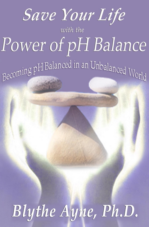 Save Your Life with the Power of pH Balance -  Blythe Ayne