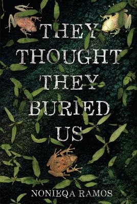 They Thought They Buried Us - Nonieqa Ramos