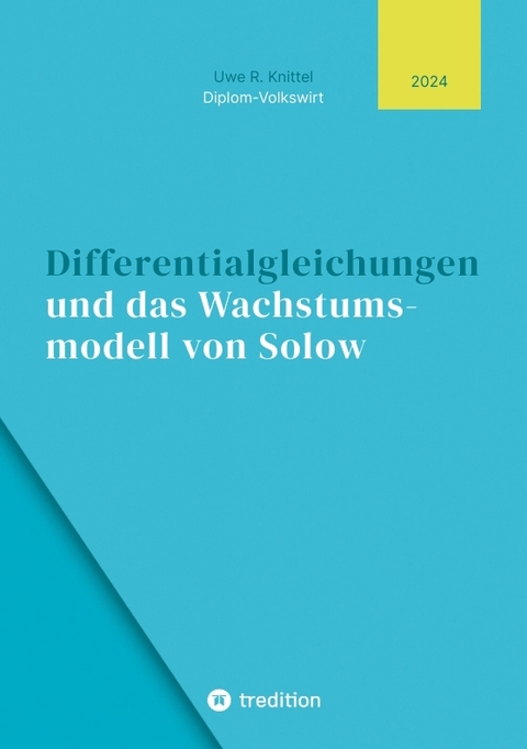 Differentialgleichungen und das Wachstumsmodell von Solow - Uwe Knittel