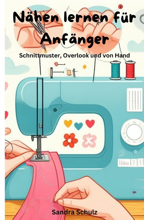 Nähen lernen für Anfänger - Sandra Schulz